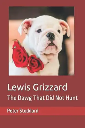 lewis grizzard the dawg that did not hunt 1st edition peter stoddard 1795440279, 978-1795440271