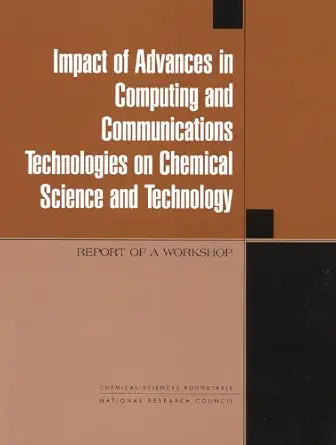 impact of advances in computing and communications technologies on chemical science and technology report of