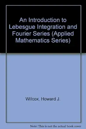 an introduction to lebesgue integration and fourier series 1st edition howard j wilcox ,david l myers