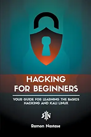 hacking for beginners your guide for learning the basics hacking and kali linux 1st edition ramon nastase