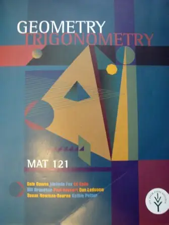 geometry trigonometry 1st edition potter downs, fox, gallo, graesser, hessert, ledsome, newman bourne