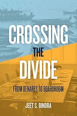 crossing the divide from benares to boardroom 1st edition jeet s bindra 173381020x, 978-1733810203