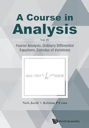 course in analysis a vol iv fourier analysis ordinary differential equations calculus of variations 1st