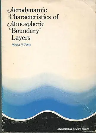 aerodynamic characteristics of atmospheric boundary layers photocopy edition erich j plate 087079132x,