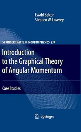 introduction to the graphical theory of angular momentum case studies 2010th edition ewald balcar ,stephen w