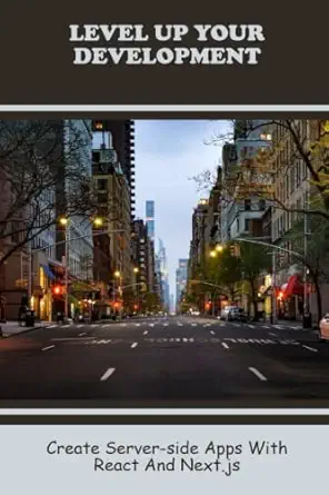 level up your development create server side apps with react and next js 1st edition herschel solimeno