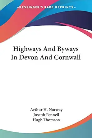 highways and byways in devon and cornwall 1st edition arthur h norway ,joseph pennell ,hugh thomson