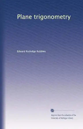 plane trigonometry 1st edition edward rutledge robbins b003u6gt5g