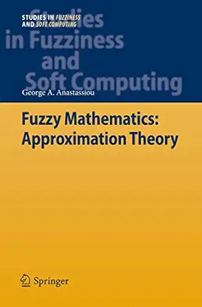 fuzzy mathematics approximation theory 1st edition george a anastassiou 3642262392, 978-3642262395