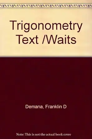 trigonometry text/waits 1st edition franklin d demana ,bert k waits 0201528126, 978-0201528121