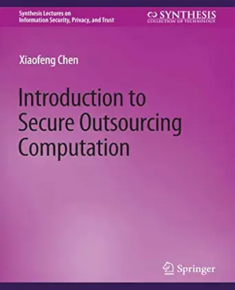 introduction to secure outsourcing computation 1st edition xiaofeng chen 3031012208, 978-3031012204