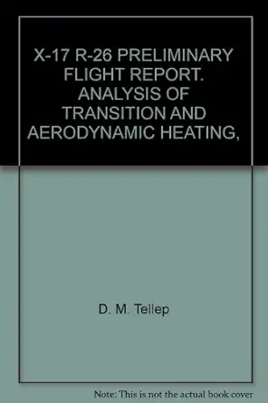 x 17 r 26 preliminary flight report analysis of transition and aerodynamic heating 1st edition d m tellep