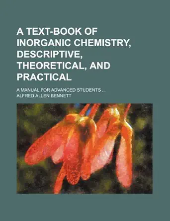 a text book of inorganic chemistry descriptive theoretical and practical a manual for advanced students 1st