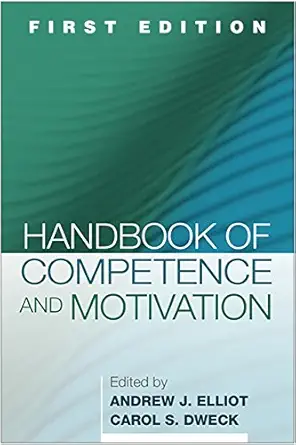 handbook of competence and motivation first edition 1st edition andrew j elliot ,carol s dweck 1593856067,