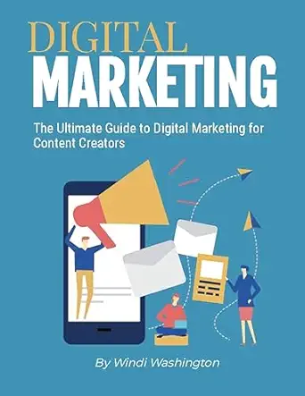the ultimate guide to digital marketing for content creators 1st edition windi washington 1088057470,