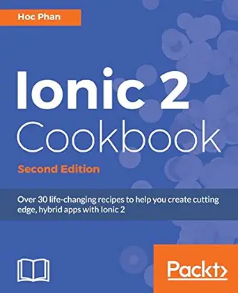 ionic 2 cookbook second edition 2nd revised edition hoc phan 1786465965, 978-1786465962