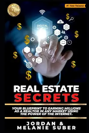 real estate secrets your blueprint to earning millions as a realtor in any market using the power of the