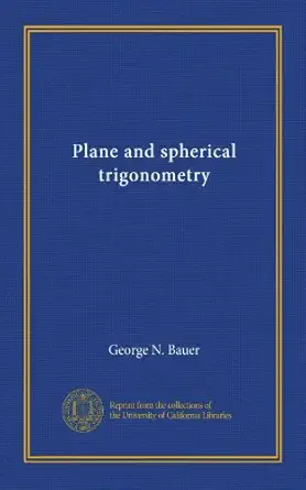 plane and spherical trigonometry 1st edition george n bauer b006pwhcj4