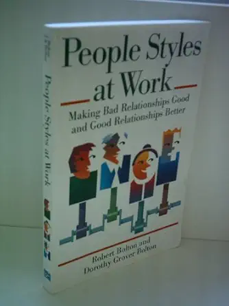 people styles at work making bad relationships good and good relationships better 1st edition robert bolton