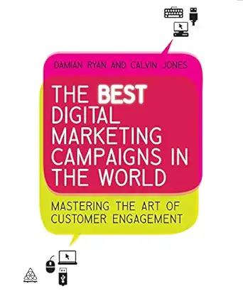 the best digital marketing campaigns in the world mastering the art of customer engagement 1st edition damian