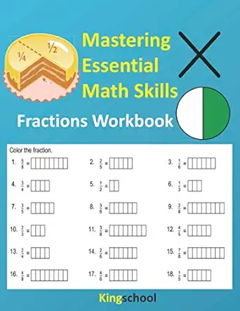 mastering essential math skills fractions workbooks kingschool 1st edition kingschool 979-8573496740