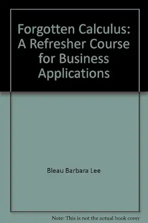 forgotten calculus a refresher course for business applications 1st edition barbara lee bleau 0812039580,
