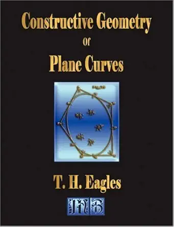 constructive geometry of plane curves 1st edition t h eagles 1603860258, 978-1603860253