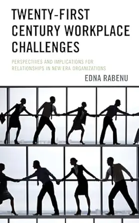 twenty first century workplace challenges perspectives and implications for relationships in new era