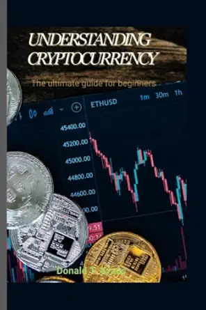 understanding cryptocurrency the ultimate guide for beginners 1st edition donald tommy kraus b0c1j1pbbb,