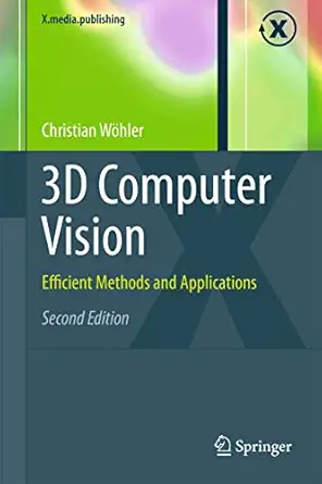 3d computer vision efficient methods and applications 2nd edition christian wohler 1447159446, 978-1447159445