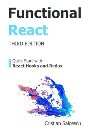 functional react quick start with react hooks and redux 1st edition cristian salcescu b0c52ff53f,
