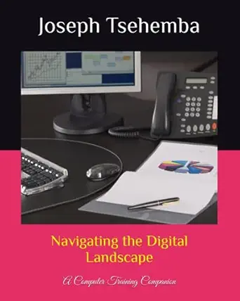 navigating the digital landscape a computer training companion 1st edition mr joseph tsehemba 979-8857611661