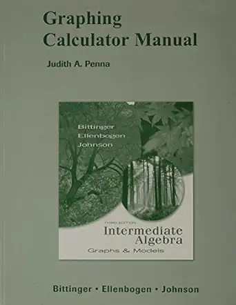 graphing calculator manual for intermediate algebra graphs and models 3rd edition marvin l bittinger ,david j