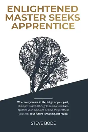 enlightened master seeks apprentice wherever you are in life let go of your past eliminate wasteful thoughts