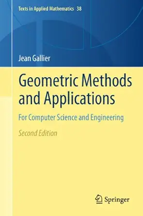 geometric methods and applications for computer science and engineering 1st edition jean gallier 1461428246