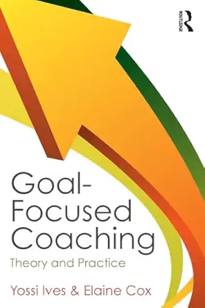 goal focused coaching 1st edition yossi ives 0415808960, 978-0415808965