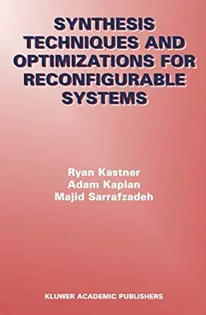 synthesis techniques and optimizations for reconfigurable systems 1st edition ryan kastner ,adam kaplan