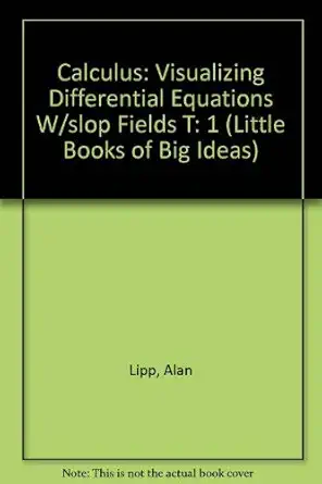 calculus visualizing differential equations w/slop fields t 1st edition alan lipp 1413813232, 978-1413813234