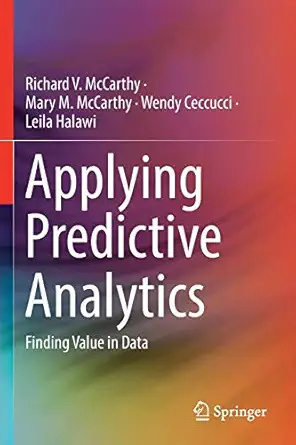 applying predictive analytics finding value in data 1st edition richard v mccarthy ,mary m mccarthy ,wendy