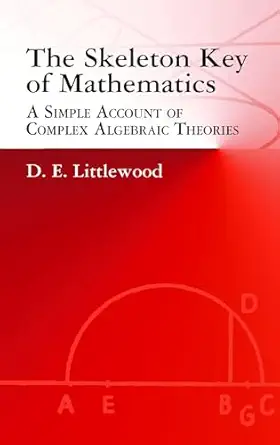 the skeleton key of mathematics a simple account of complex algebraic theories 1st edition d e littlewood