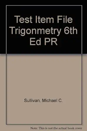 test item file trigonmetry 6th ed pr null edition michael sullivan 0130412317, 978-0130412317