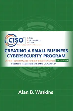 creating a small business cybersecurity program a non technical guide for small business owners 1st edition