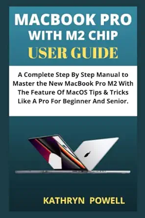 macbook pro with m2 chip user guide a complete step by step manual to master the new macbook pro m2 with the