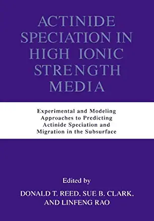 actinide speciation in high ionic strength media experimental and modeling approaches to predicting actinide