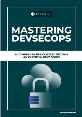 mastering devsecops a comprehensive guide to become an expert in devsecops 1st edition cybellium ltd