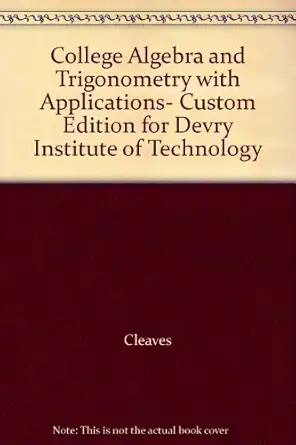 college algebra and trigonometry with applications custom edition for devry institute of technology 1st
