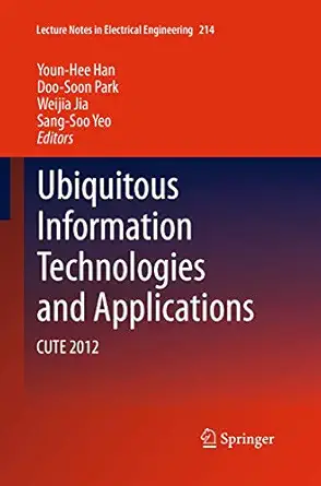 ubiquitous information technologies and applications cute 2012 1st edition youn hee han ,doo soon park