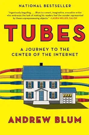tubes a journey to the center of the internet 1st edition andrew blum 0061994952