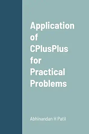 application of cplusplus for practical problems 1st edition abhinandan h patil 1312666889, 978-1312666887