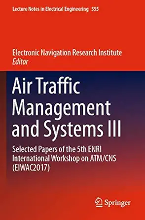 air traffic management and systems iii selected papers of the 5th enri international workshop on atm/cns 1st